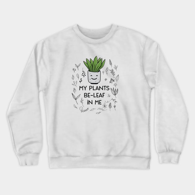 Beleaf In Yourself My Plants Beleaf In Me Funny Plant Lover Crewneck Sweatshirt by Suchmugs